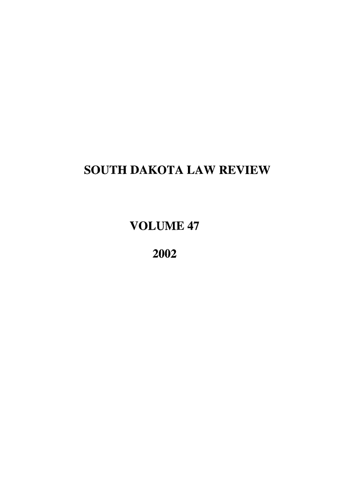handle is hein.journals/sdlr47 and id is 1 raw text is: SOUTH DAKOTA LAW REVIEW
VOLUME 47
2002


