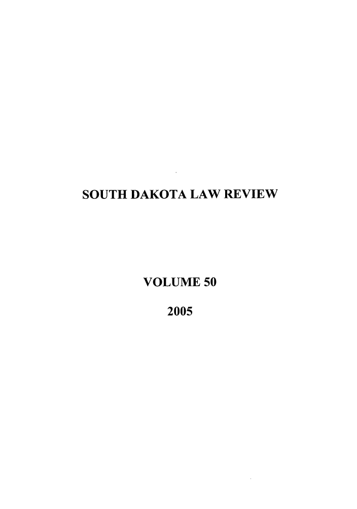 handle is hein.journals/sdlr50 and id is 1 raw text is: SOUTH DAKOTA LAW REVIEW
VOLUME 50
2005


