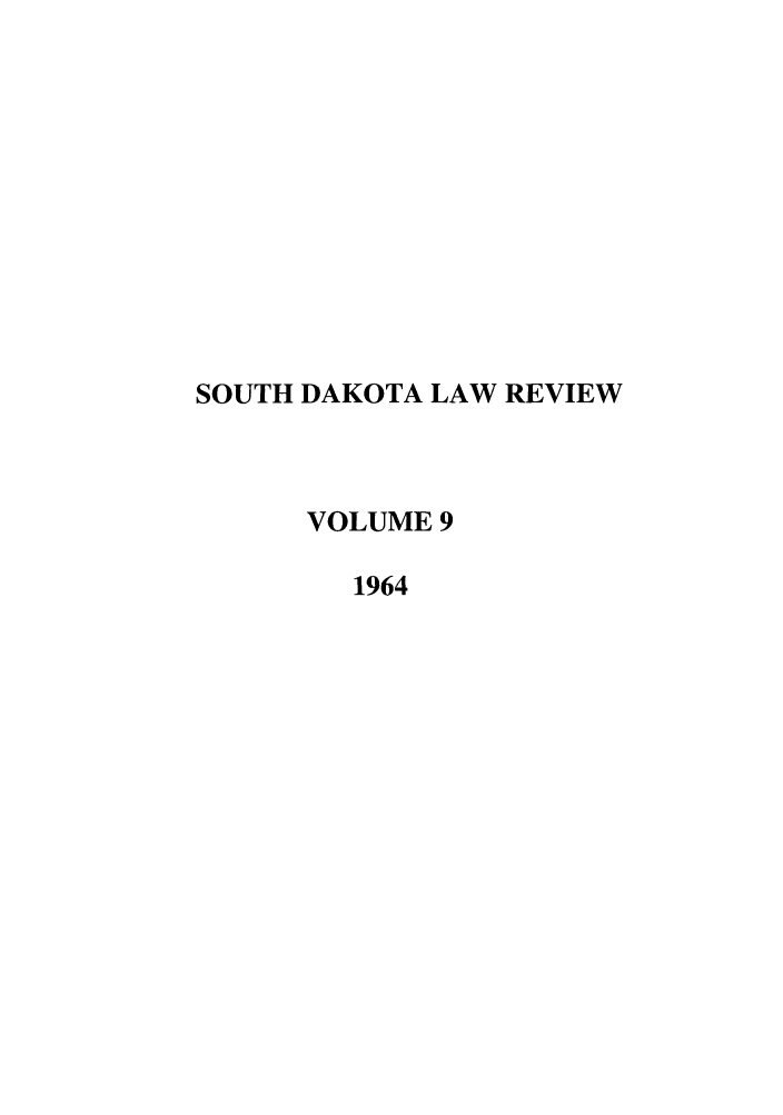 handle is hein.journals/sdlr9 and id is 1 raw text is: SOUTH DAKOTA LAW REVIEW
VOLUME 9
1964


