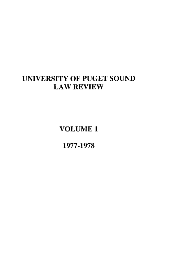 handle is hein.journals/sealr1 and id is 1 raw text is: UNIVERSITY OF PUGET SOUND
LAW REVIEW
VOLUME 1
1977-1978


