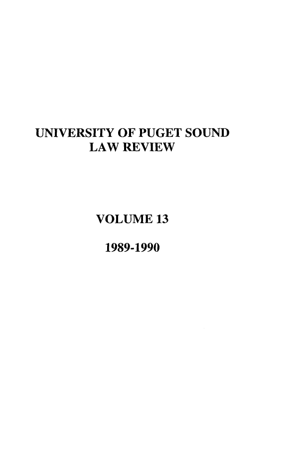 handle is hein.journals/sealr13 and id is 1 raw text is: UNIVERSITY OF PUGET SOUND
LAW REVIEW
VOLUME 13
1989-1990



