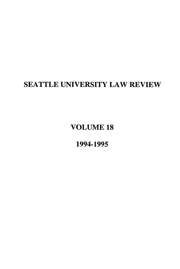 handle is hein.journals/sealr18 and id is 1 raw text is: SEATTLE UNIVERSITY LAW REVIEW
VOLUME 18
1994-1995


