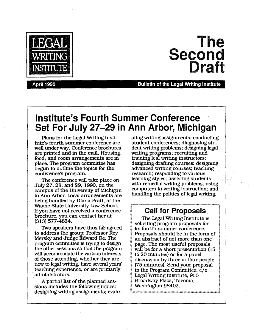 handle is hein.journals/secnd6 and id is 1 raw text is: 






          The

Second

        Draft


I Ar 1 199                              Bulei of. th Lea rtn


Institute's Fourth Summer Conference

Set For July 27-29 in Ann Arbor, Michigan


   Plans for the Legal Writing Insti-
tute's fourth summer conference are
well under way. Conference brochures
are printed and in the mall. Housing,
food, and room arrangements are in
place. The program committee has
begun to outline the topics for the
conference's program.
   The conference will take place on
July 27, 28, and 29, 1990, on the
campus of the University of Michigan
in Ann Arbor. Local arrangements are
being handled by Diana Pratt, at the
Wayne State University Law School.
If you have not received a conference
brochure, you can contact her at
(313) 577-4824.
   Two speakers have thus far agreed
to address the group: Professor Roy
Mersky and Judge Edward Re. The
program committee is trying to design
the other sessions so that the program
will accommodate the various interests
of those attending, whether they are
new to legal writing, have several years'
teaching experience, or are primarily
administrators.
   A partial list of the planned ses-
sions includes the following topics:
designing writing assignments; evalu-


ating writing assignments; conducting
student conferences; diagnosing stu-
dent writing problems; designing legal
writing programs; recruiting and
training leal writing instructors;
designing drafting courses; designing
advanced writing courses; teaching
research; responding to various
learning styles; assisting students
with remedial writing problems; using
computers in writing instruction; and
handling the politics of legal writing.


     Call for Proposals.
     The Legal Writing Institute is
;' soliciting program proposals for
i its fourth summer conference.
iProposals should be in the form of
  an abstract of not more than one
page. The most useful proposals
will be for a short presentation (15
  to 20 minutes) or for a panel
  discussion by three or four people
  (75 minutes). Send your proposal
  to the Program Committee, c/o
Legal Writing Institute, 950
Broadway Plaza, Tacoma,
!Washington 98402.


:.LEGAL.

WRITING.,:.


