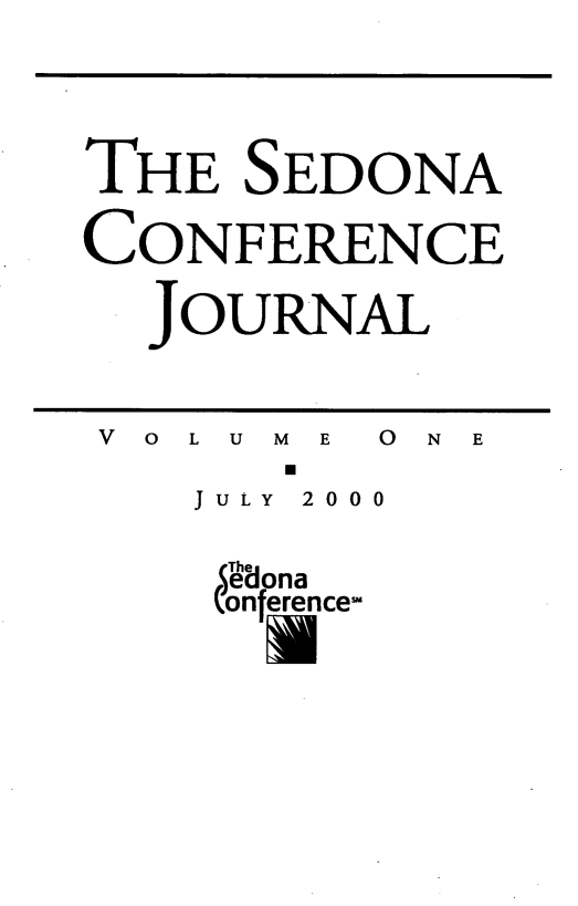 handle is hein.journals/sedona1 and id is 1 raw text is: 




THE  SEDONA

CONFERENCE

  JOURNAL


  V 0 L U M E 0 N E

    JULY 2000

    B~Ona
    (onferencesm


