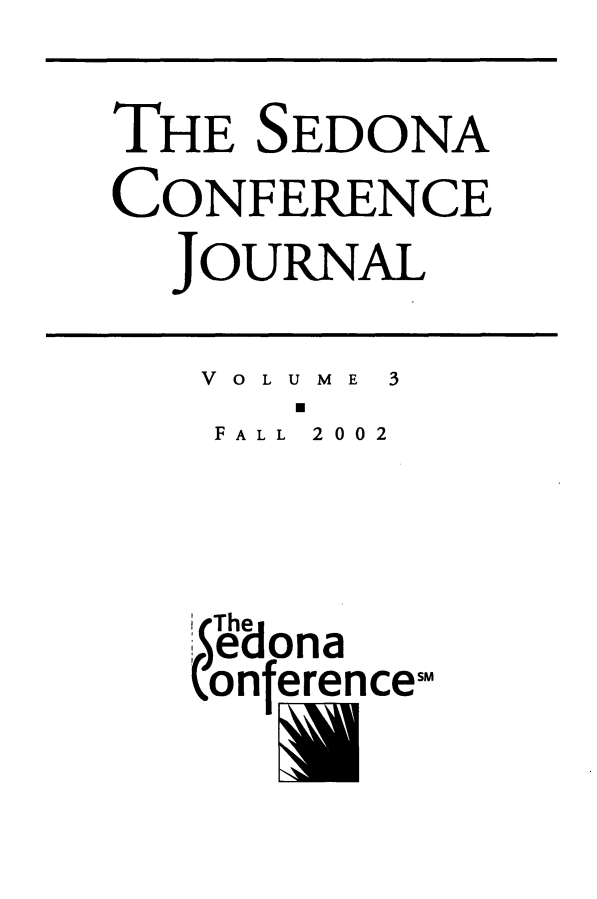 handle is hein.journals/sedona3 and id is 1 raw text is: 

THE  SEDONA
CONFERENCE
  JOURNAL

  VOLUME 3
  FALL 2002



  The
  edona
  onferencem

     U


