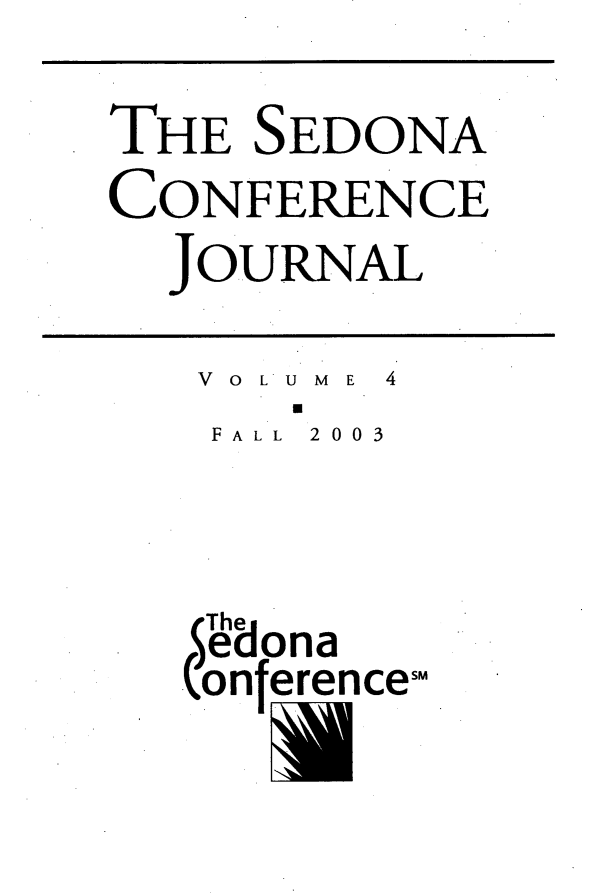 handle is hein.journals/sedona4 and id is 1 raw text is: 


THE  SEDONA

CONFERENCE

  JOURNAL


  VOLUME 4
      W
   FALL 2003




   Thes

   Onfefence


