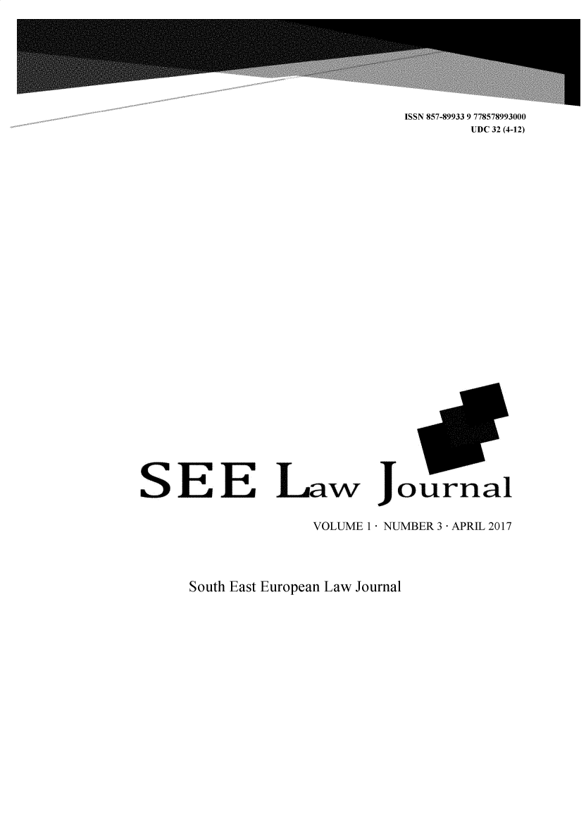 handle is hein.journals/seeljl3 and id is 1 raw text is: ISSN 857-89933 9 778578993000
UDC 32 (4-12)

SE E Law Journai
VOLUME 1 - NUMBER 3 - APRIL 2017

South East European Law Journal


