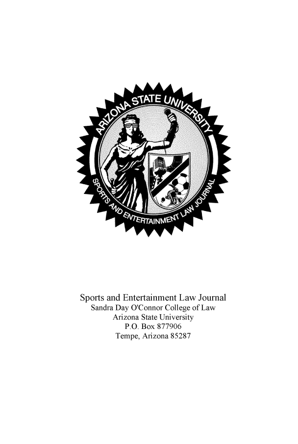 handle is hein.journals/selj1 and id is 1 raw text is: Sports and Entertainment Law Journal
Sandra Day O'Connor College of Law
Arizona State University
P.O. Box 877906
Tempe, Arizona 85287


