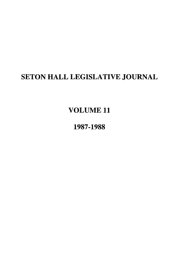 handle is hein.journals/sethlegj11 and id is 1 raw text is: SETON HALL LEGISLATIVE JOURNAL
VOLUME 11
1987-1988


