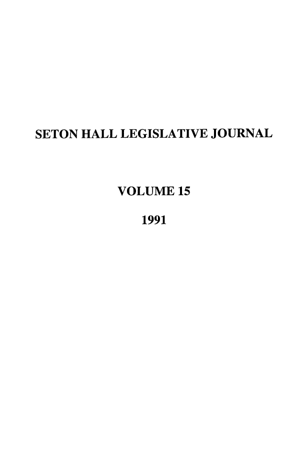 handle is hein.journals/sethlegj15 and id is 1 raw text is: SETON HALL LEGISLATIVE JOURNAL
VOLUME 15
1991


