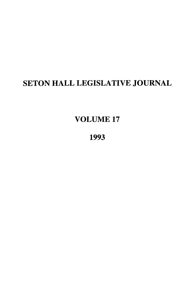 handle is hein.journals/sethlegj17 and id is 1 raw text is: SETON HALL LEGISLATIVE JOURNAL
VOLUME 17
1993


