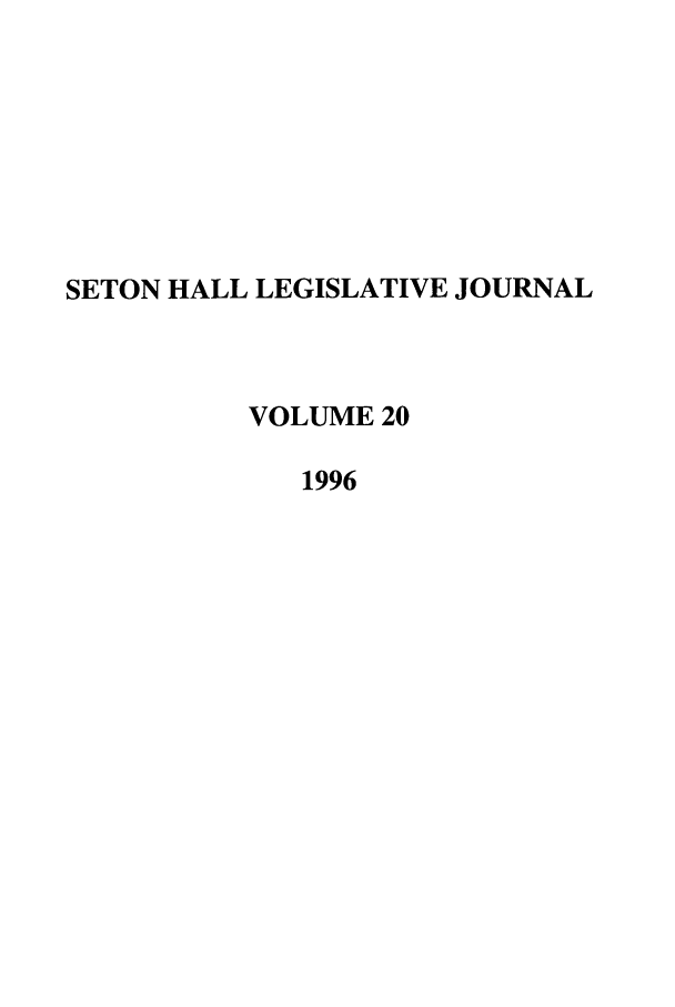 handle is hein.journals/sethlegj20 and id is 1 raw text is: SETON HALL LEGISLATIVE JOURNAL
VOLUME 20
1996


