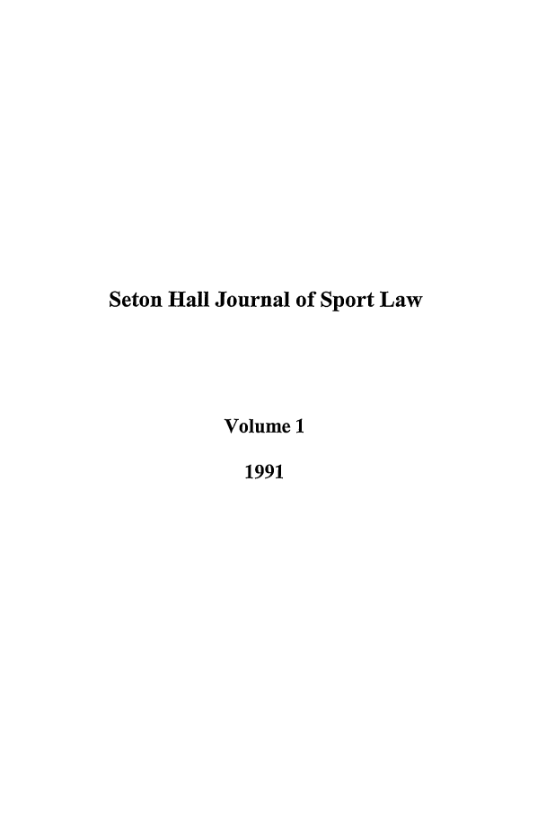 handle is hein.journals/shjsl1 and id is 1 raw text is: Seton Hall Journal of Sport Law
Volume 1
1991


