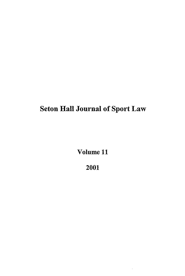 handle is hein.journals/shjsl11 and id is 1 raw text is: Seton Hall Journal of Sport Law
Volume 11
2001


