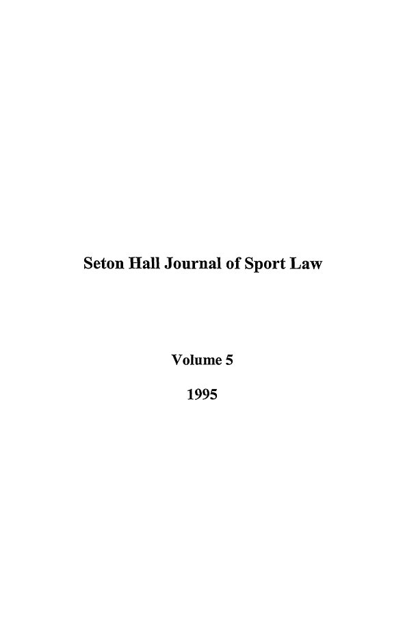 handle is hein.journals/shjsl5 and id is 1 raw text is: 













Seton Hall Journal of Sport Law




          Volume 5

            1995


