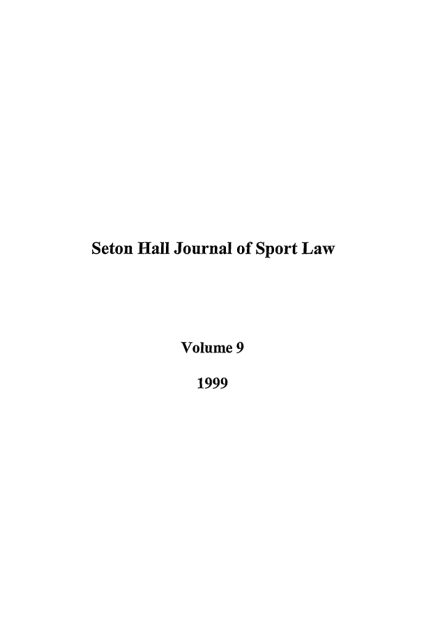 handle is hein.journals/shjsl9 and id is 1 raw text is: Seton Hall Journal of Sport Law
Volume 9
1999


