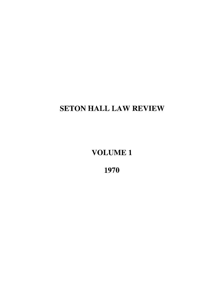 handle is hein.journals/shlr1 and id is 1 raw text is: SETON HALL LAW REVIEW
VOLUME 1
1970


