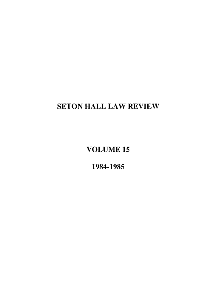 handle is hein.journals/shlr15 and id is 1 raw text is: SETON HALL LAW REVIEW
VOLUME 15
1984-1985


