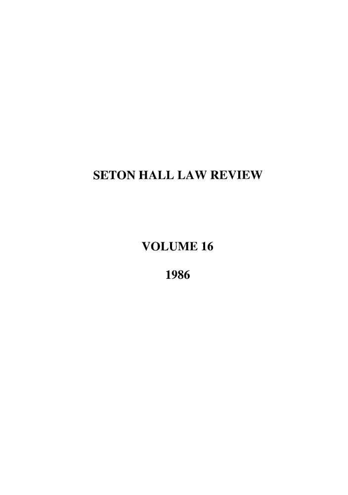 handle is hein.journals/shlr16 and id is 1 raw text is: SETON HALL LAW REVIEW
VOLUME 16
1986



