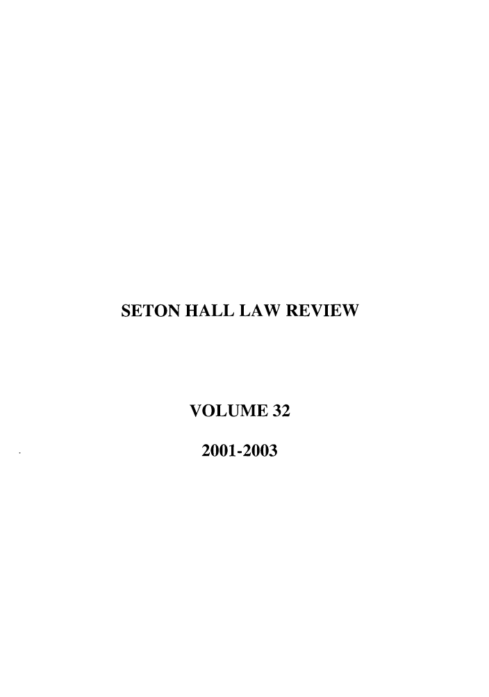 handle is hein.journals/shlr32 and id is 1 raw text is: SETON HALL LAW REVIEW
VOLUME 32
2001-2003


