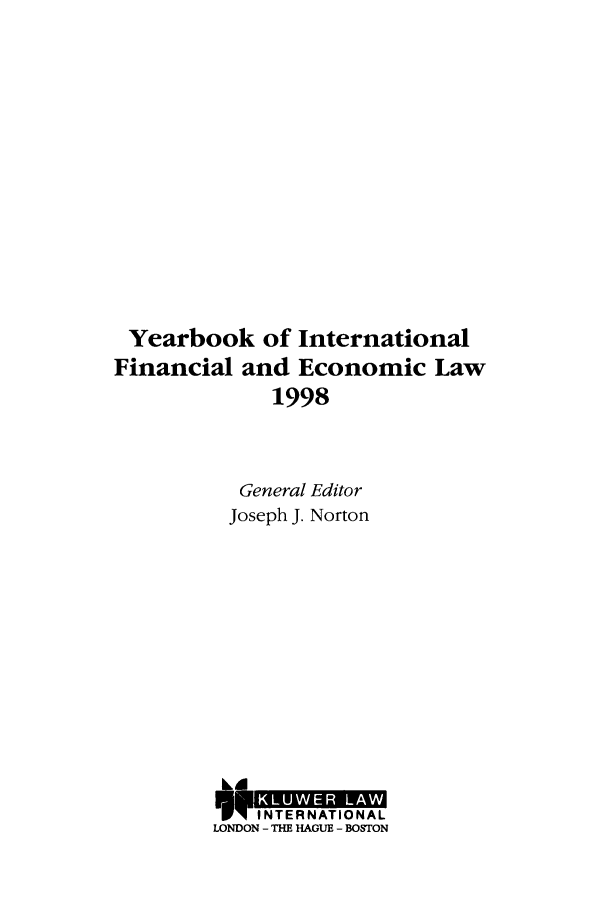 handle is hein.journals/sifet3 and id is 1 raw text is: Yearbook of International
Financial and Economic Law
1998
General Editor
Joseph J. Norton

kd
WODNTHEA        TIONAL
LONDON - THE HAGUE - BOSTON


