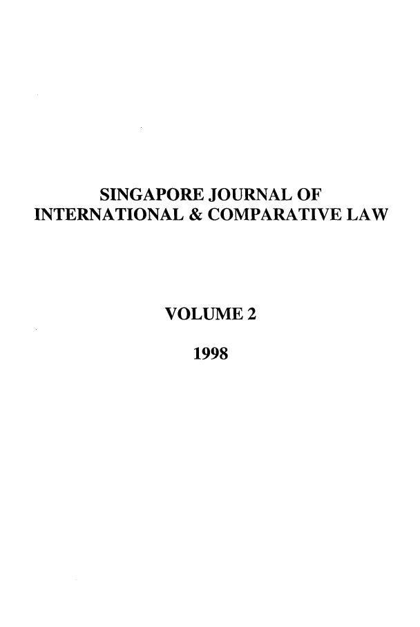 handle is hein.journals/singa2 and id is 1 raw text is: SINGAPORE JOURNAL OF
INTERNATIONAL & COMPARATIVE LAW
VOLUME 2
1998


