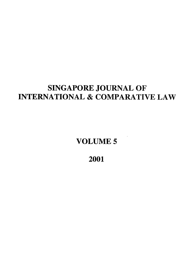 handle is hein.journals/singa5 and id is 1 raw text is: SINGAPORE JOURNAL OF
INTERNATIONAL & COMPARATIVE LAW
VOLUME 5
2001


