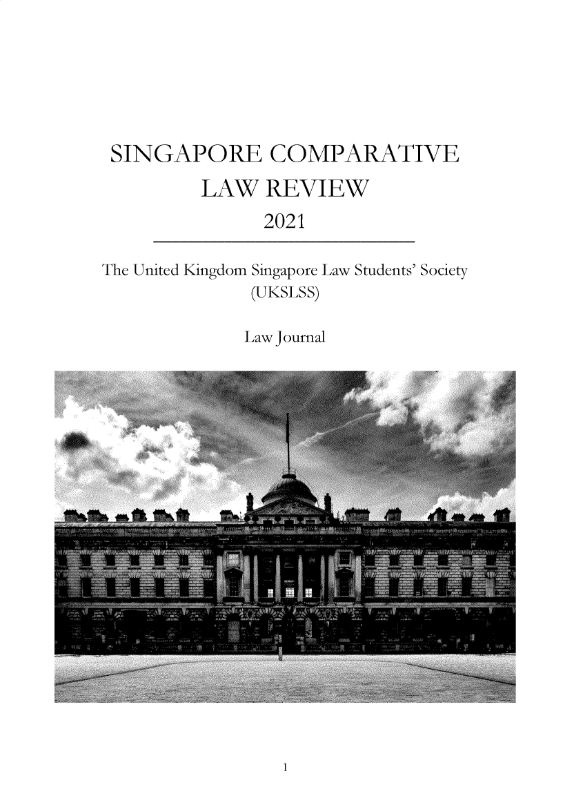 handle is hein.journals/singclr2021 and id is 1 raw text is: SINGAPORE COMPARATIVE
LAW REVIEW
2021

The United Kingdom

Singapore
(UKSLS S)

Law Students' Society

Law Journal

1



