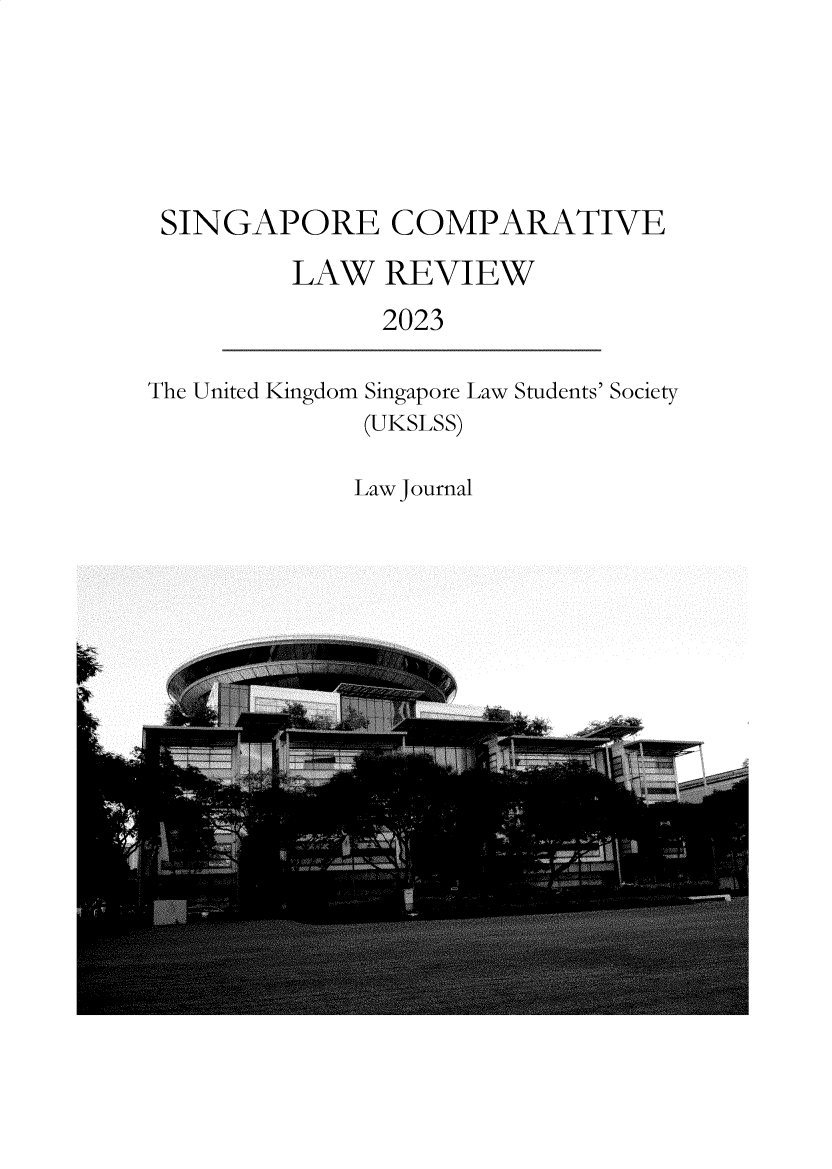 handle is hein.journals/singclr2023 and id is 1 raw text is: 






SINGAPORE COMPARATIVE

        LAW   REVIEW
              2023


The United Kingdom Singapore Law Students' Society
              (UKSLSS)


Law Journal


