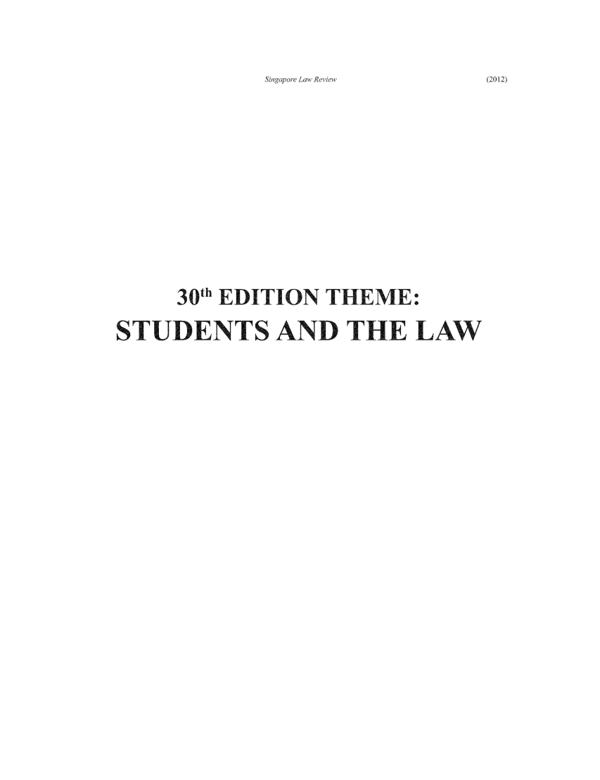 handle is hein.journals/singlrev30 and id is 1 raw text is: Singapore Law Review

30th EDITION THEME:
STUDENTS AND THE LAW

(2012)


