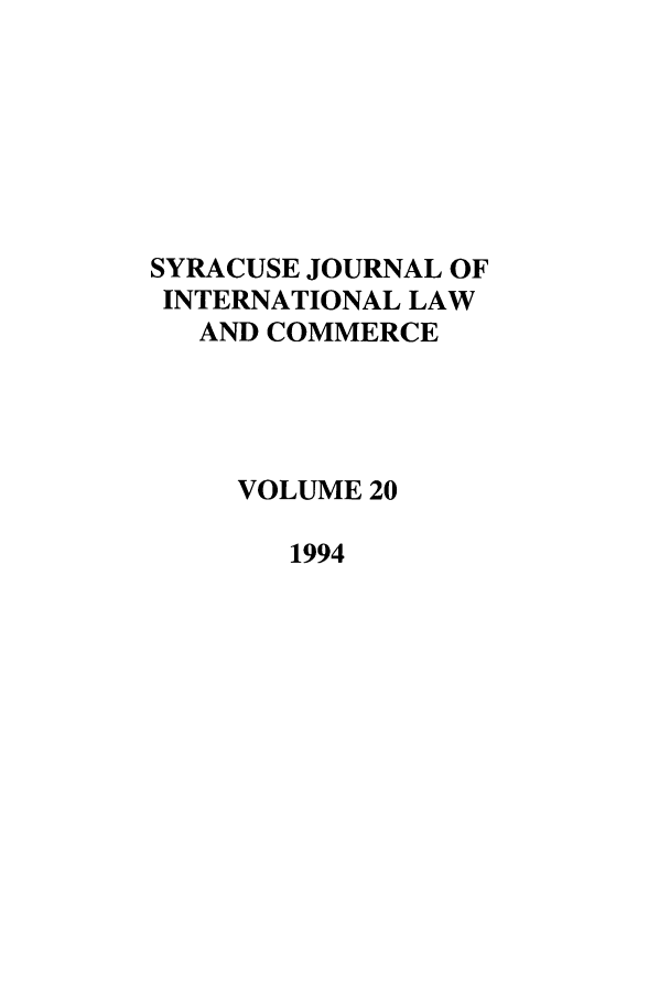 handle is hein.journals/sjilc20 and id is 1 raw text is: SYRACUSE JOURNAL OF
INTERNATIONAL LAW
AND COMMERCE
VOLUME 20
1994


