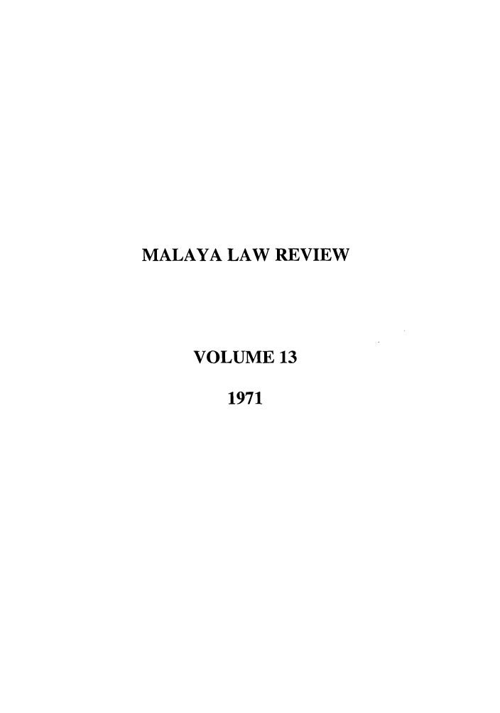 handle is hein.journals/sjls13 and id is 1 raw text is: MALAYA LAW REVIEW
VOLUME 13
1971


