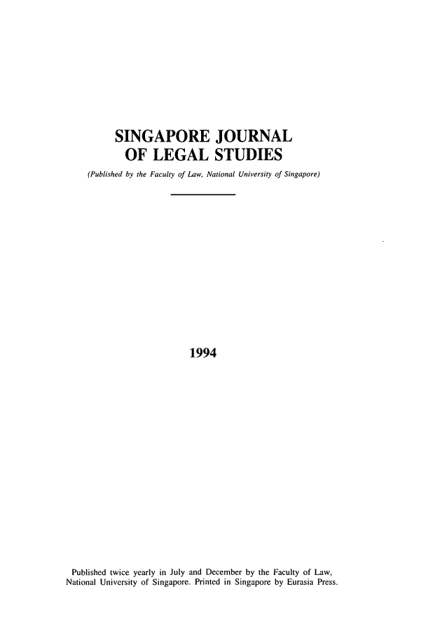 handle is hein.journals/sjls1994 and id is 1 raw text is: SINGAPORE JOURNAL
OF LEGAL STUDIES
(Published by the Faculty of Law, National University of Singapore)
1994

Published twice yearly in July and December by the Faculty of Law,
National University of Singapore. Printed in Singapore by Eurasia Press.


