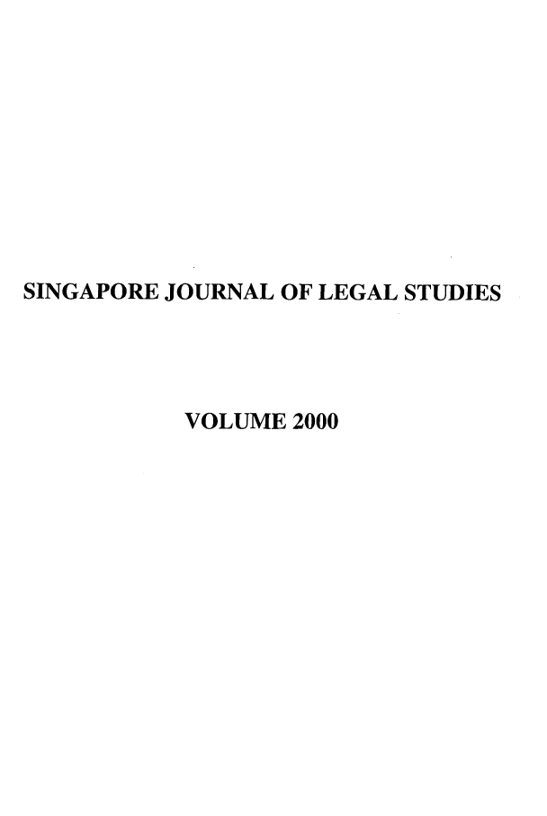 handle is hein.journals/sjls2000 and id is 1 raw text is: SINGAPORE JOURNAL OF LEGAL STUDIES
VOLUME 2000


