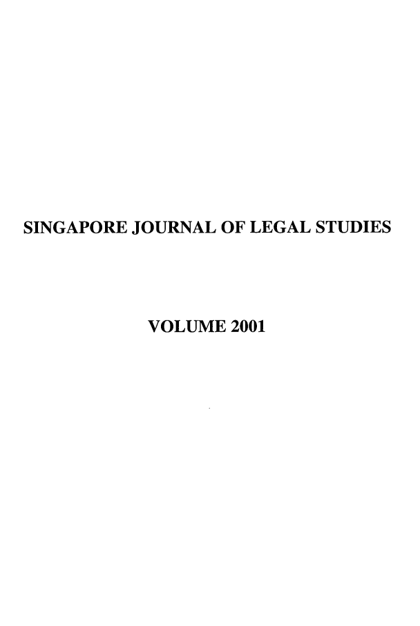handle is hein.journals/sjls2001 and id is 1 raw text is: SINGAPORE JOURNAL OF LEGAL STUDIES
VOLUME 2001


