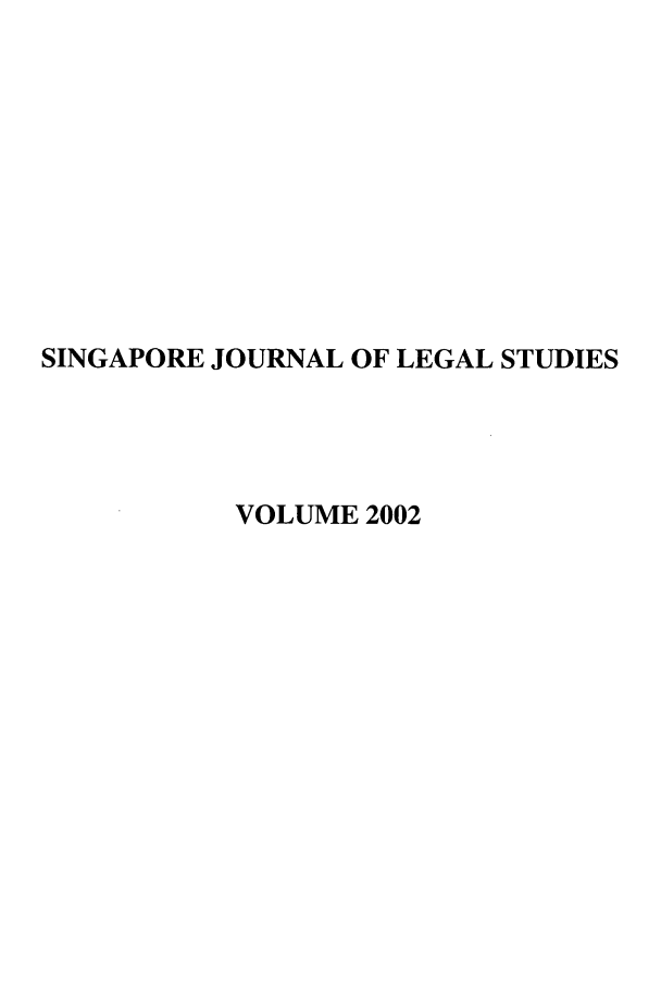 handle is hein.journals/sjls2002 and id is 1 raw text is: SINGAPORE JOURNAL OF LEGAL STUDIES
VOLUME 2002


