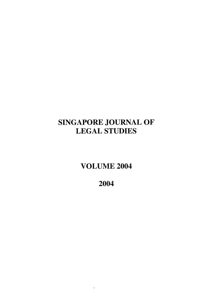 handle is hein.journals/sjls2004 and id is 1 raw text is: SINGAPORE JOURNAL OF
LEGAL STUDIES
VOLUME 2004
2004


