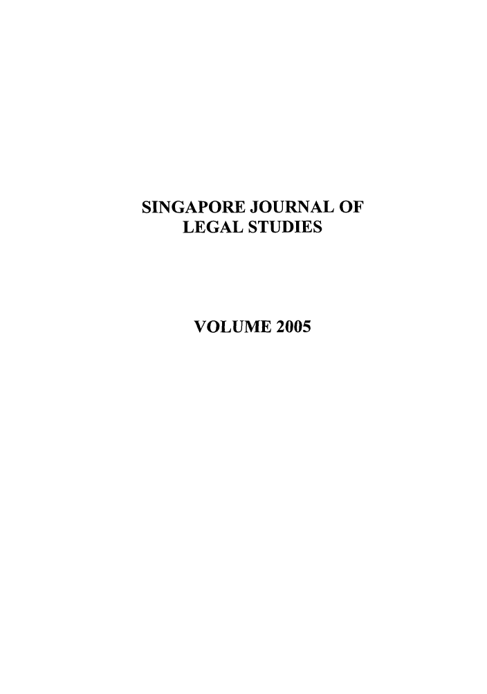 handle is hein.journals/sjls2005 and id is 1 raw text is: SINGAPORE JOURNAL OF
LEGAL STUDIES
VOLUME 2005


