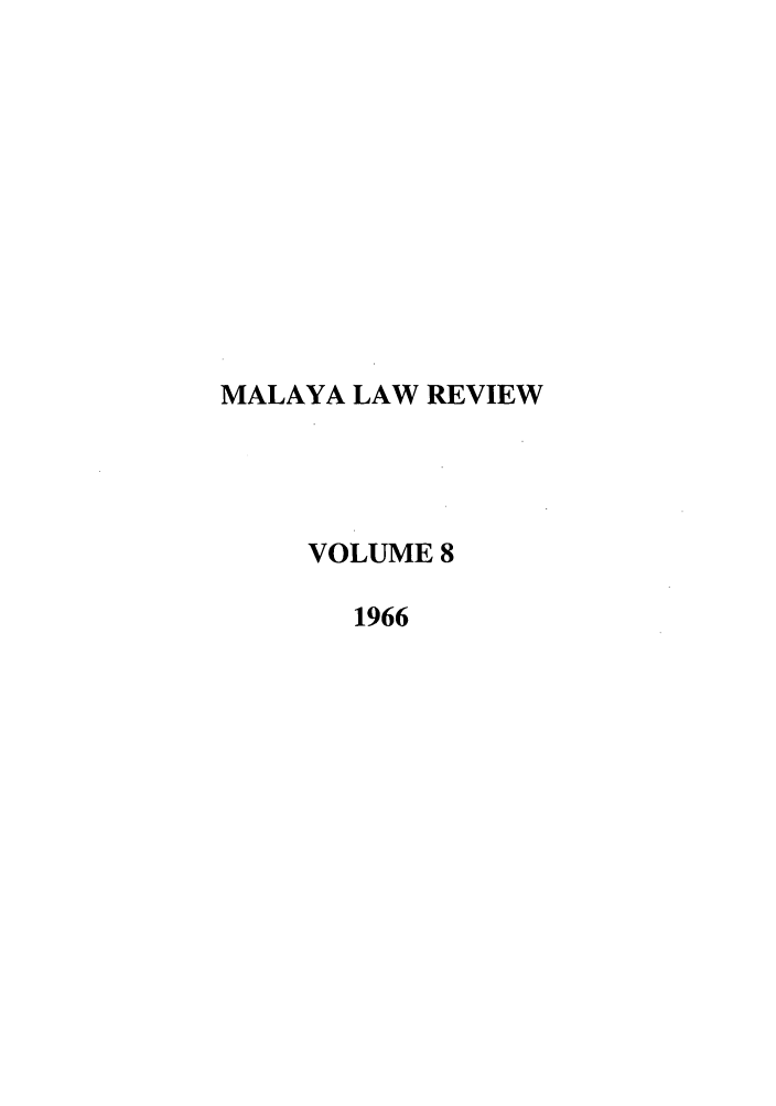 handle is hein.journals/sjls8 and id is 1 raw text is: MALAYA LAW REVIEW
VOLUME 8
1966


