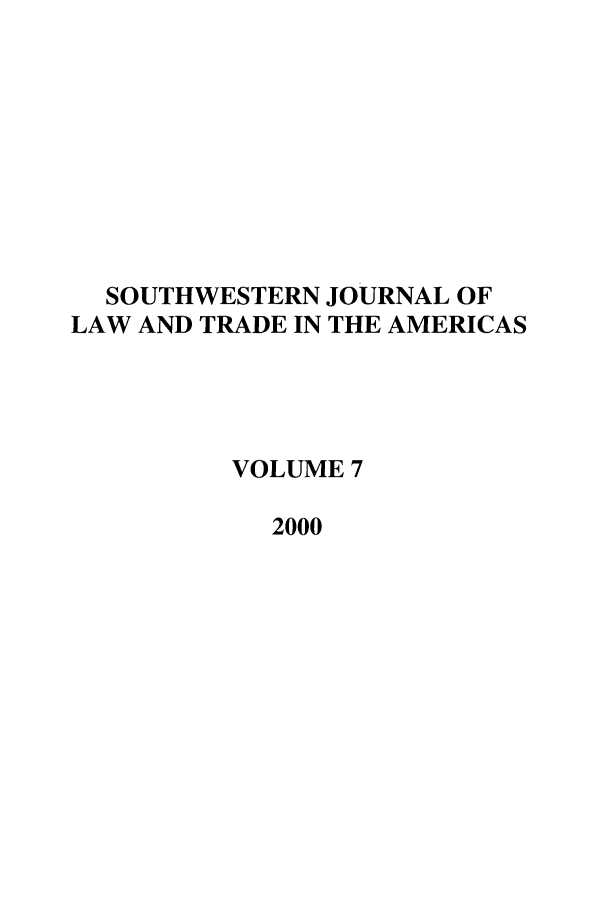handle is hein.journals/sjlta7 and id is 1 raw text is: SOUTHWESTERN JOURNAL OF
LAW AND TRADE IN THE AMERICAS
VOLUME 7
2000


