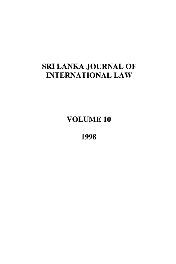 handle is hein.journals/sljinl10 and id is 1 raw text is: SRI LANKA JOURNAL OF
INTERNATIONAL LAW
VOLUME 10
1998


