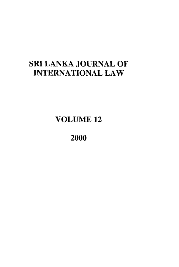 handle is hein.journals/sljinl12 and id is 1 raw text is: SRI LANKA JOURNAL OF
INTERNATIONAL LAW
VOLUME 12
2000


