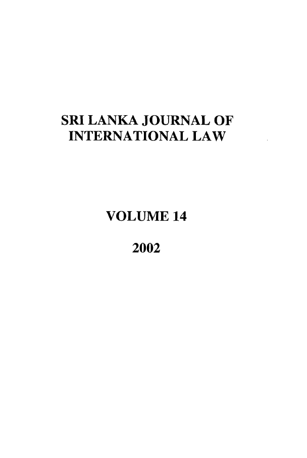 handle is hein.journals/sljinl14 and id is 1 raw text is: SRI LANKA JOURNAL OF
INTERNATIONAL LAW
VOLUME 14
2002


