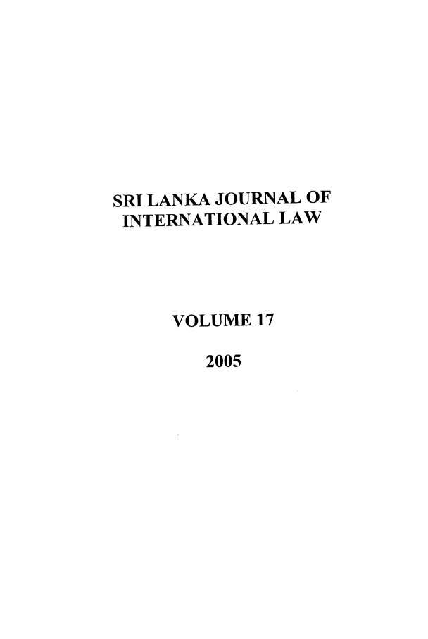 handle is hein.journals/sljinl17 and id is 1 raw text is: SRI LANKA JOURNAL OF
INTERNATIONAL LAW
VOLUME 17
2005


