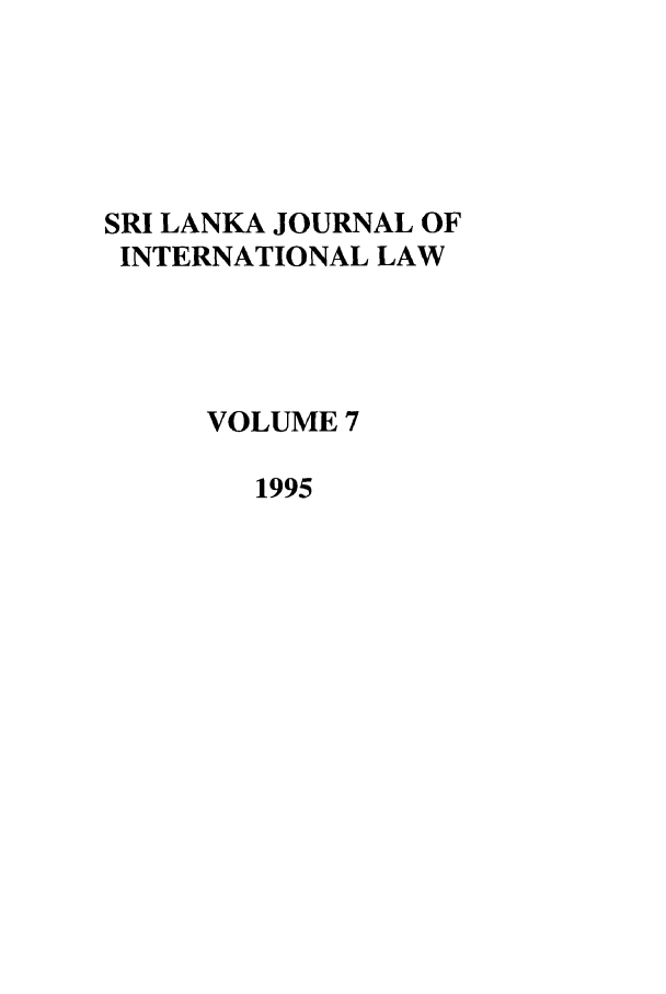 handle is hein.journals/sljinl7 and id is 1 raw text is: SRI LANKA JOURNAL OF
INTERNATIONAL LAW
VOLUME 7
1995


