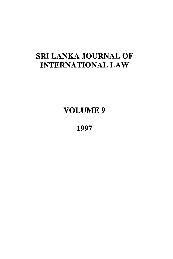 handle is hein.journals/sljinl9 and id is 1 raw text is: SRI LANKA JOURNAL OF
INTERNATIONAL LAW
VOLUME 9
1997



