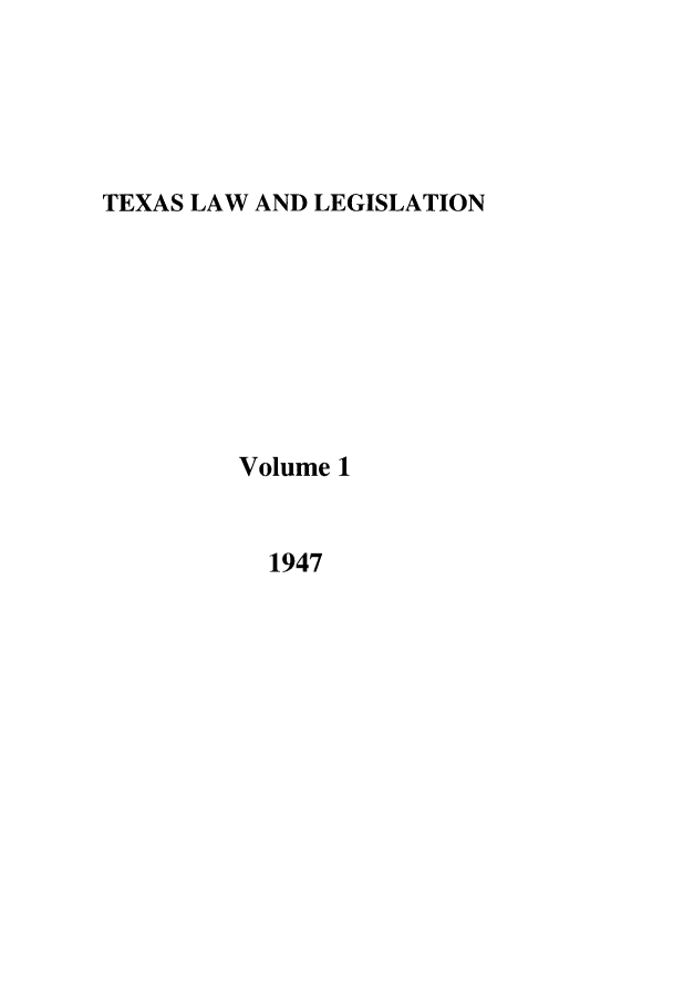 handle is hein.journals/smulr1 and id is 1 raw text is: TEXAS LAW AND LEGISLATION

Volume 1

1947


