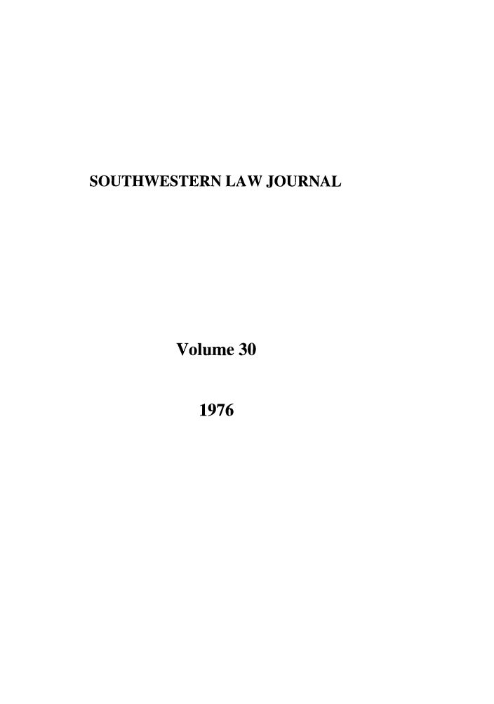 handle is hein.journals/smulr30 and id is 1 raw text is: SOUTHWESTERN LAW JOURNAL

Volume 30

1976


