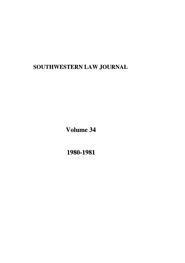 handle is hein.journals/smulr34 and id is 1 raw text is: SOUTHWESTERN LAW JOURNAL

Volume 34

1980-1981


