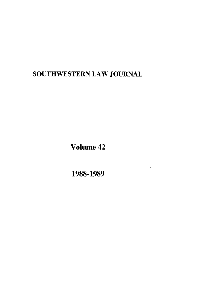 handle is hein.journals/smulr42 and id is 1 raw text is: SOUTHWESTERN LAW JOURNAL

Volume 42

1988-1989


